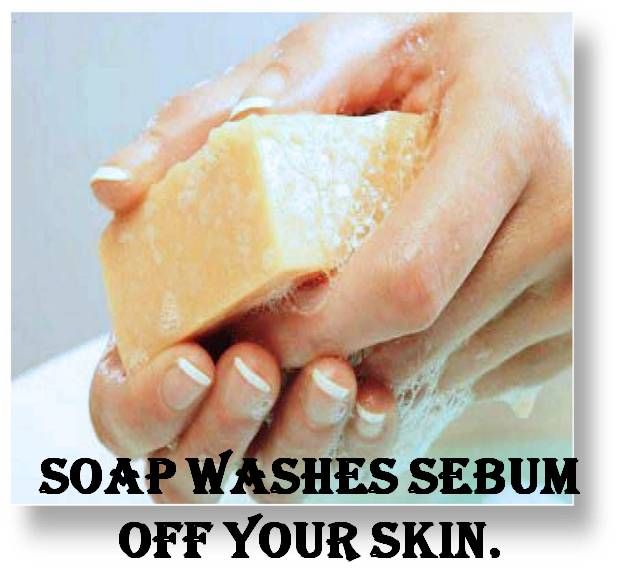 Soap washes Sebum off your skin photo SoapwashesSebumoffyourskin_zps22372efd.jpg